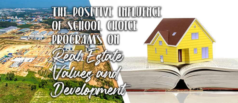 The Positive Influence of School Choice Programs on Real Estate Values and Development