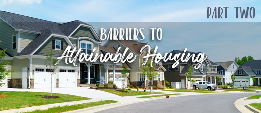 Barriers to Attainable Housing – Part 2