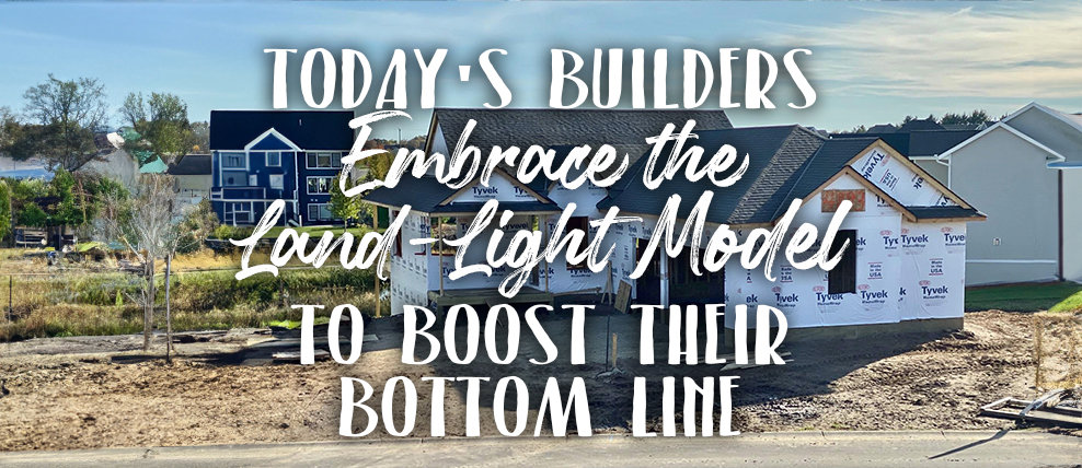 Today’s Builders Embrace the Land-Light Model to Boost Their Bottom Line