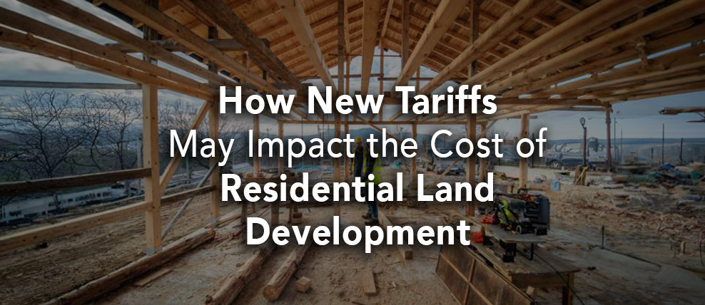 How New Tariffs May Impact the Cost of Residential Land Development