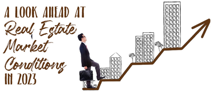 A Look Ahead at Real Estate Market Conditions in 2023