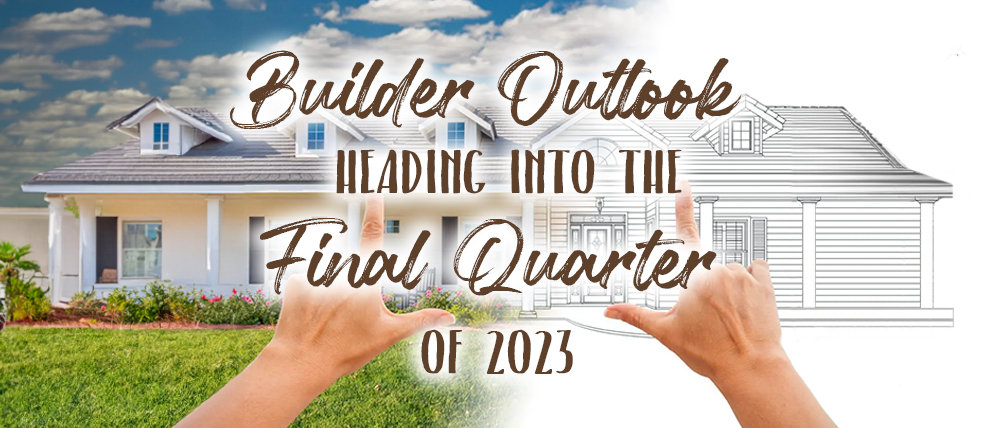 Builder Outlook Heading Into the Final Quarter of 2023