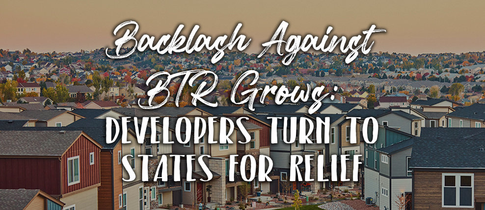 Backlash Against BTR Grows: Developers Turn to States for Relief