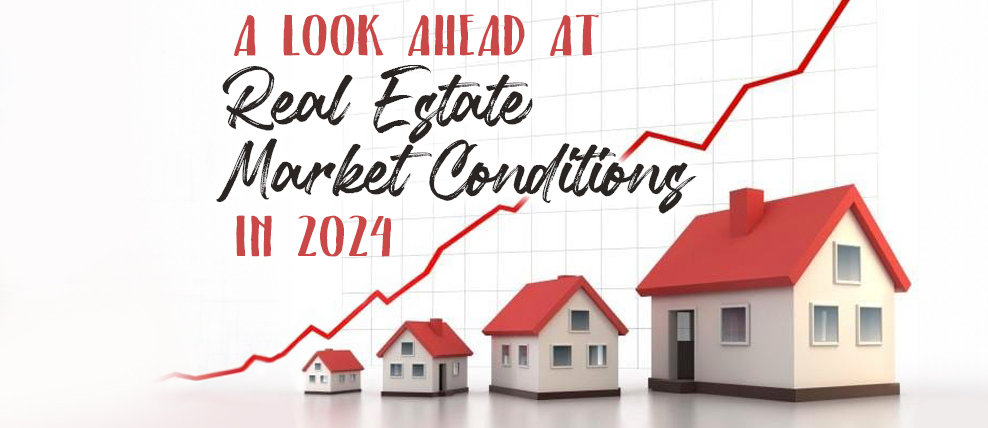 A Look Ahead at Real Estate Market Conditions in 2024