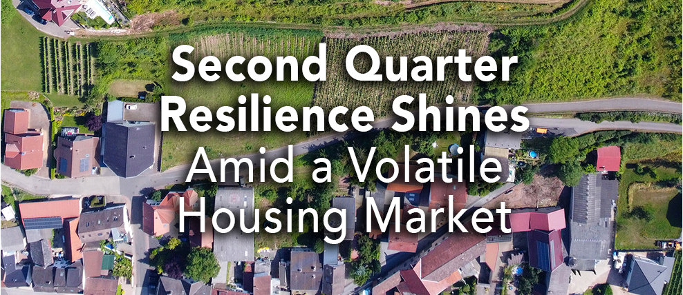 Second Quarter Resilience Shines Amid a Volatile Housing Market