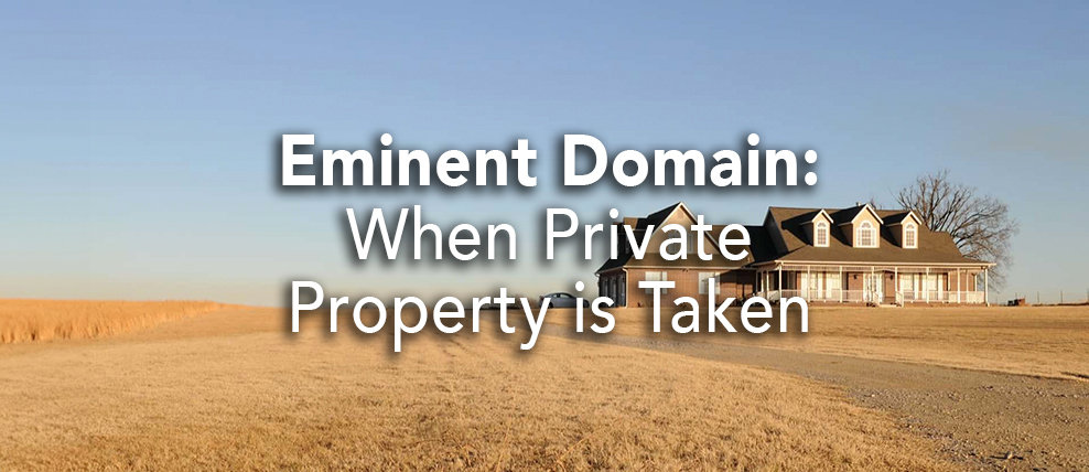 Eminent Domain: When Private Property is Taken